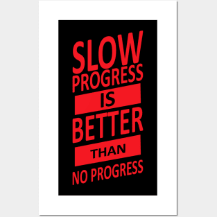 SLOW PROGRESS BETTER THAN NO PROGRESS Posters and Art